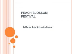 PEACH BLOSSOM FESTIVAL California State University Fresno The