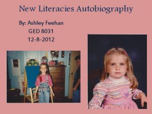 New Literacies Autobiography By Ashley Feehan GED 8031