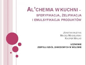 ALCHEMIA W KUCHNI SFERYFIKACJA ELIFIKACJA I EMULSYFIKACJA PRODUKTW