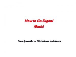 How to Go Digital Basic Press Space Bar