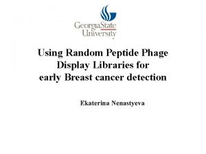 Using Random Peptide Phage Display Libraries for early