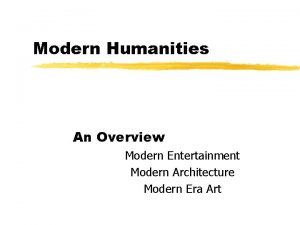Modern Humanities An Overview Modern Entertainment Modern Architecture