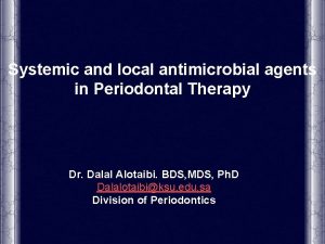 Systemic and local antimicrobial agents in Periodontal Therapy