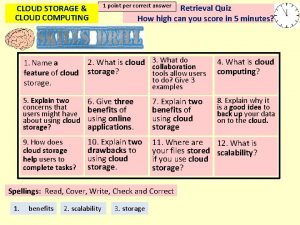 CLOUD STORAGE CLOUD COMPUTING 1 point per correct