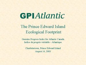 The Prince Edward Island Ecological Footprint Genuine Progress