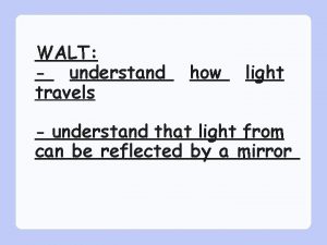 WALT understand travels how light understand that light