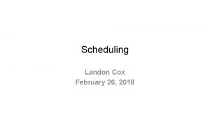 Scheduling Landon Cox February 26 2018 Switching threads