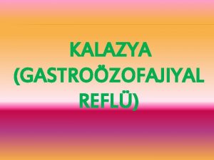 KALAZYA GASTROZOFAJIYAL REFL KALAZYA GASTROZOFAJIYAL REFL Gastrozofajiyal refl