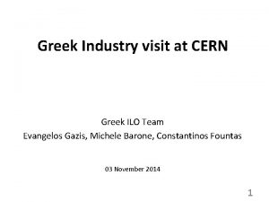 Greek Industry visit at CERN Greek ILO Team