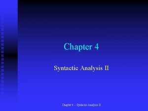 Chapter 4 Syntactic Analysis II Chapter 4 Syntactic