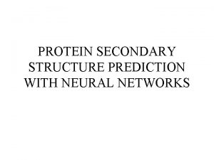 PROTEIN SECONDARY STRUCTURE PREDICTION WITH NEURAL NETWORKS Neural