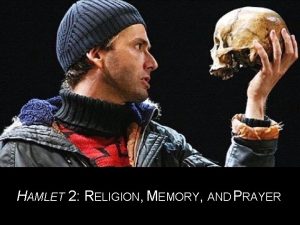 Hamlet 2 HAMLET 2 RELIGION MEMORY AND PRAYER