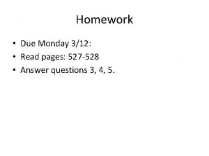 Homework Due Monday 312 Read pages 527 528