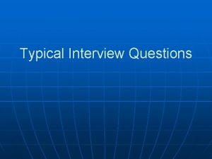 Typical Interview Questions Tell about yourself n n