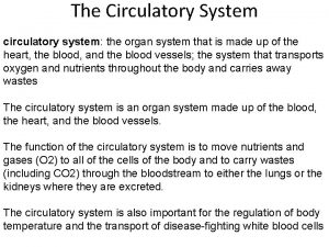 The Circulatory System circulatory system the organ system
