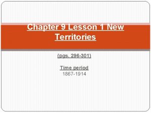 Chapter 9 Lesson 1 New Territories pgs 296
