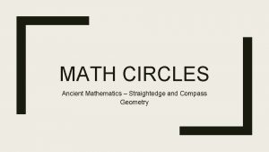 MATH CIRCLES Ancient Mathematics Straightedge and Compass Geometry