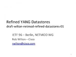 Refined YANG Datastores draftwiltonnetmodrefineddatastores01 IETF 96 Berlin NETMOD