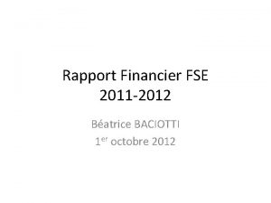 Rapport Financier FSE 2011 2012 Batrice BACIOTTI 1