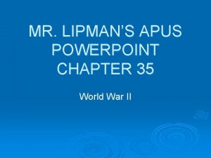 MR LIPMANS APUS POWERPOINT CHAPTER 35 World War