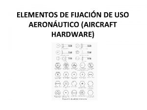 ELEMENTOS DE FIJACIN DE USO AERONUTICO AIRCRAFT HARDWARE