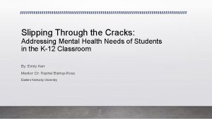 Slipping Through the Cracks Addressing Mental Health Needs