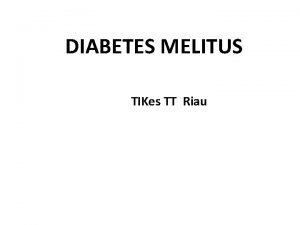 DIABETES MELITUS TIKes TT Riau POSISI DM q