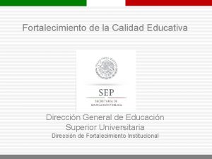 Fortalecimiento de la Calidad Educativa Direccin General de