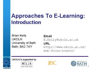 Approaches To ELearning Introduction Brian Kelly UKOLN University