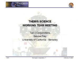 THEMIS SCIENCE WORKING TEAM MEETING Tail 1 Conjunctions