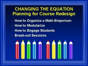 CHANGING THE EQUATION Planning for Course Redesign How