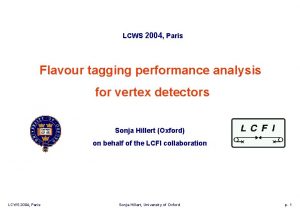 LCWS 2004 Paris Flavour tagging performance analysis for