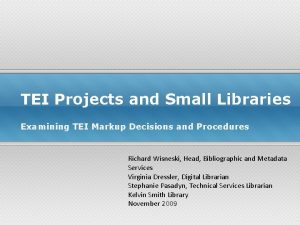 TEI Projects and Small Libraries Examining TEI Markup