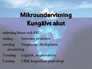 Mikroundervisning Kunglvs akut mndag Resus och ABC tisdag