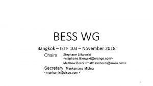 BESS WG Bangkok IETF 103 November 2018 Chairs