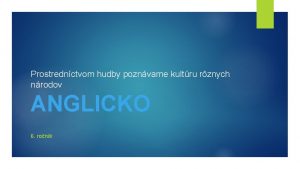 Prostrednctvom hudby poznvame kultru rznych nrodov ANGLICKO 6