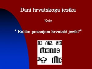 Dani hrvatskoga jezika Kviz Koliko poznajem hrvatski jezik