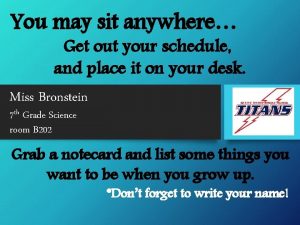 You may sit anywhere Get out your schedule