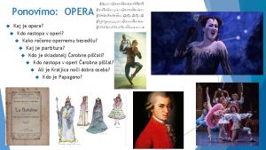 Ponovimo OPERA Kaj je opera Kdo nastopa v