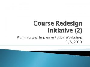 Course Redesign Initiative 2 Planning and Implementation Workshop