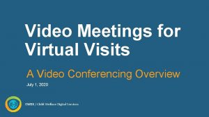 Video Meetings for Virtual Visits A Video Conferencing