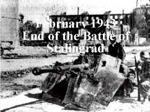 February 1943 End of the Battle of Stalingrad