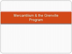 Mercantilism the Grenville Program Doctrine of Mercantilism England