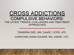 CROSS ADDICTIONS COMPULSIVE BEHAVIORS THE LATEST TRENDS CHALLENGES