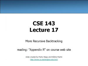 CSE 143 Lecture 17 More Recursive Backtracking reading