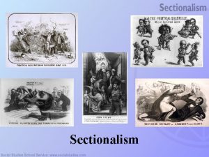 Sectionalism Sectionalism The Compromise of 1850 The KansasNebraska