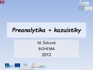 Preanalytika kazuistiky M olcov BIOHEMA 2012 Studie analza