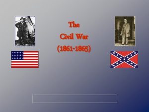 The Civil War 1861 1865 North vs South