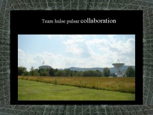 Team hulse pulsar collaboration Questions to be answered