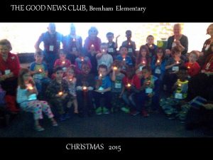 THE GOOD NEWS CLUB Brenham Elementary CHRISTMAS 2015